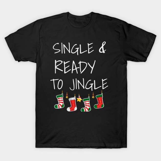 Single and Ready To Jingle Festive Christmas Party Shirt T-Shirt by chrisandersonis